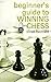 Beginner's Guide to Winning Chess (Chess Lovers' Library) by Fred Reinfeld (1992-12-01)