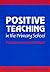 Positive Teaching in the Primary School by Frank Merrett