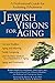Jewish Visions for Aging: A Professional Guide for Fostering Wholeness by Rabbi Dayle A. Friedman MSW MA BCC
