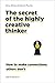 The Secret of the Highly Creative Thinker: How To Make Connections Others Don't by Dorte Nielsen (2016-06-28)