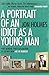 A Portrait of an Idiot as a Young Man: Part memoir, part explanation as to why men are so rubbish by Jon Holmes (2015-08-27)