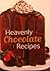 Heavenly Chocolate Recipes