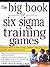 The Big Book of Six Sigma Training Games: Proven Ways to Teach Basic DMAIC Principles and Quality Improvement Tools (Big Book Series) by Chen , Chris, Roth , Hadley M. (2005) Paperback