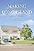 Making Long Island: A History of Growth and the American Dream (The History Press)