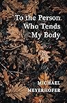 To the Person Who Tends My Body