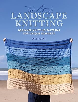 The Art of Landscape Knitting by Anne Le Brocq