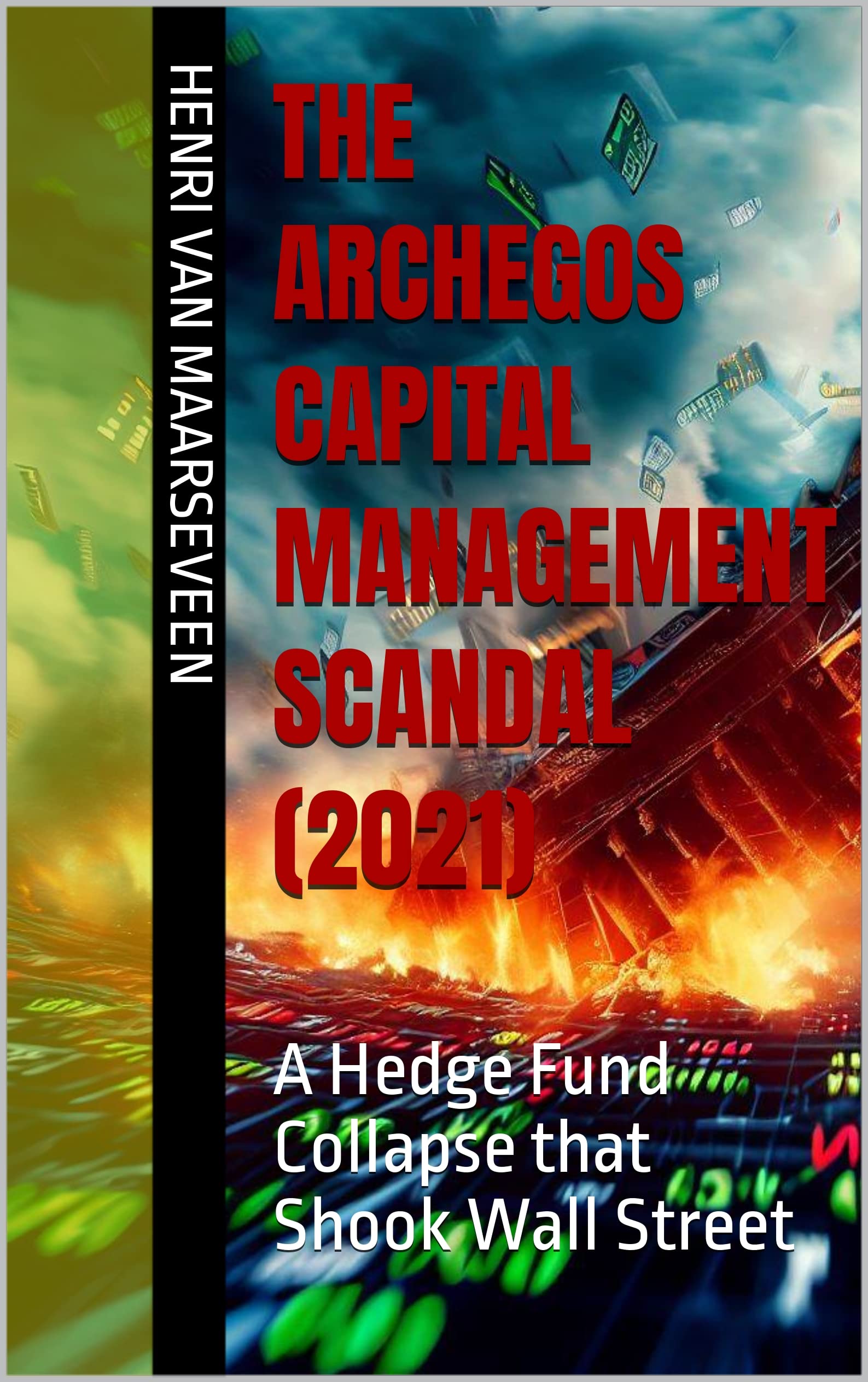The Archegos Capital Management Scandal (2021) : A Hedge Fund Collapse that Shook Wall Street