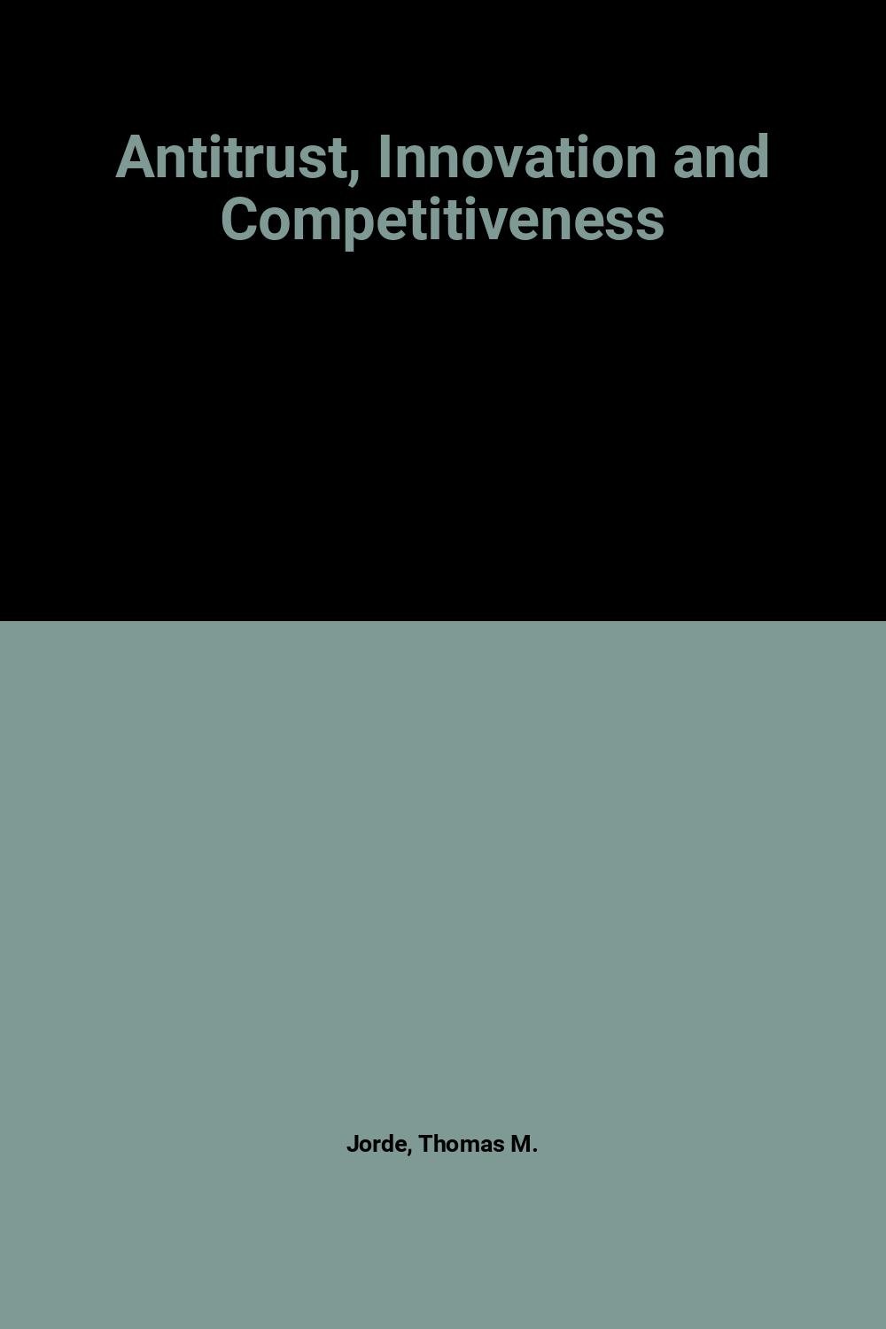 Antitrust, Innovation, and Competitiveness (Hardcover)