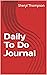 Daily To Do Journal by Sheryl Thompson