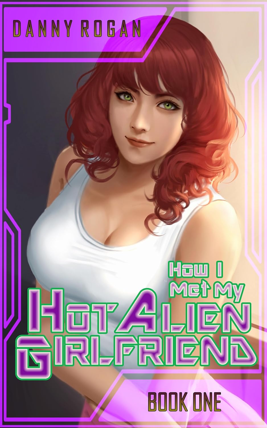 How I Met My Hot Alien Girlfriend: Book One (Kindle Edition)