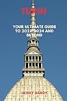 Turin: Your Ultimate Guide to 2023-2024 and Beyond (Revealing Journeys: An Expedition Across the Globe")