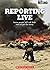 Reporting Live: Some People Will Risk Their Lives to Get the Story