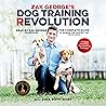 Zak George’s Dog Training Revolution: The Complete Guide to Raising the Perfect Pet with Love