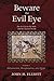 Beware the Evil Eye Volume 1: The Evil Eye in the Bible and the Ancient World-Introduction, Mesopotamia, and Egypt by John H. Elliott (2015-11-11)