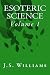 Esoteric Science: Volume 1 by J. S. Williams (2012-12-19)