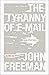 The Tyranny of E-mail: The Four-Thousand-Year Journey to Your Inbox by John Freeman (11-Jan-2011) Paperback