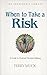 When to Take a Risk: A Guid...
