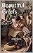 Beautiful Griefs: A Poetry ...