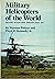 Military helicopters of the world: Military rotary-wing aircraft since 1917