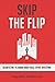 NEW-Skip the Flip: Secrets ...