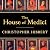 The House of Medici: Its Rise and Fall