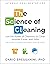 The Science of Cleaning Use the Power of Chemistry to Clean Smarter, Easier, and Safer—With Solutions for Every Kind of Dirt by Dario Bressanini