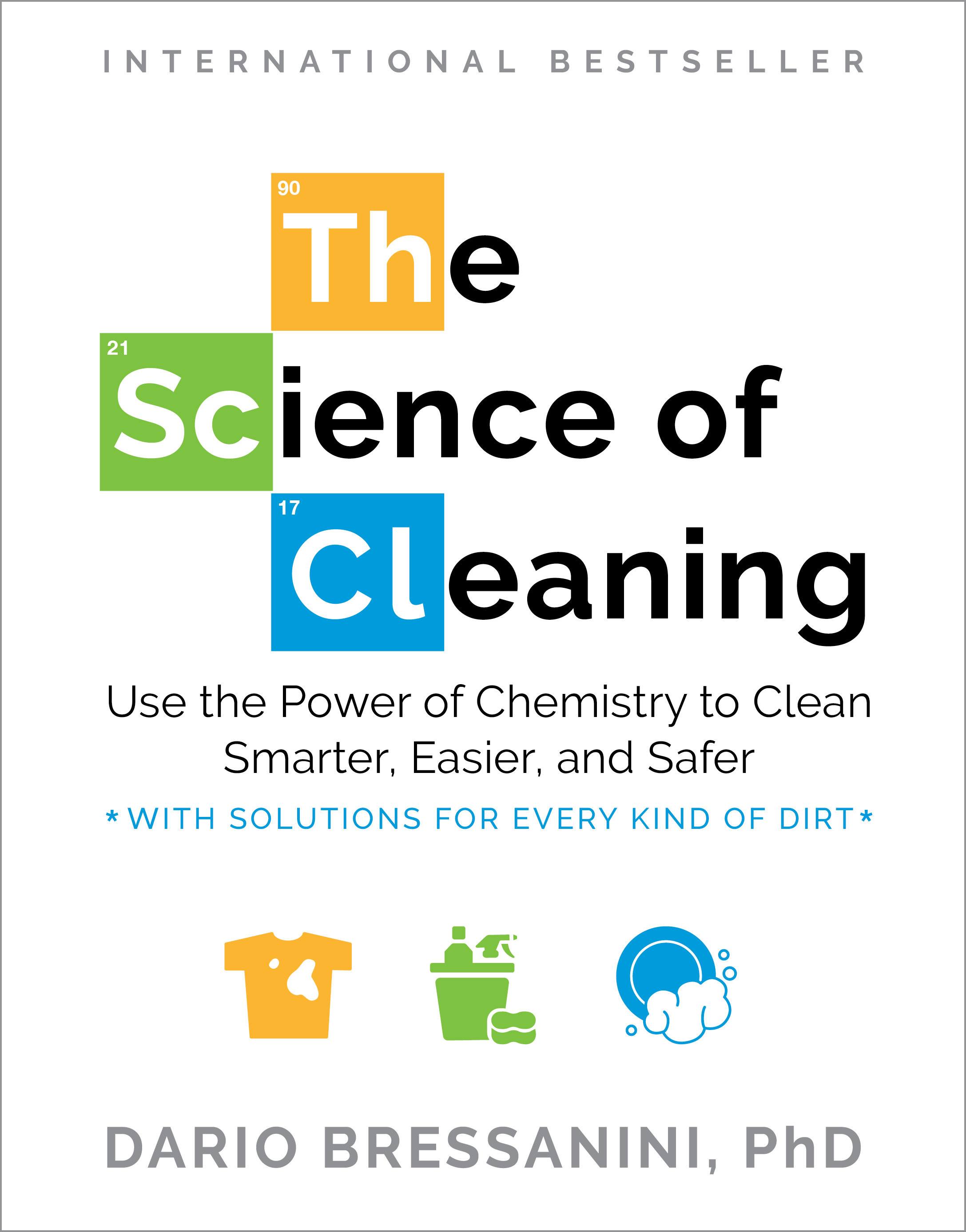 The Science of Cleaning: Use the Power of Chemistry to Clean Smarter, Easier, and Safer—With Solutions for Every Kind of Dirt
