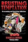 Resisting Temptation: Overcoming and Surviving Addiction Resisting Temptation: Overcoming and Surviving Addiction