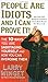 People Are Idiots and I Can Prove It!: The 10 Ways You Are Sabotaging Yourself and How You Can Overcome Them by Larry Winget (2008-12-30)