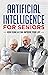 ARTIFICIAL INTELLIGENCE FOR SENIORS by Peter Thorpe