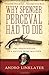 Why Spencer Perceval Had to Die: The Assassination of a British Prime Minister by Andro Linklater (2013-05-09)