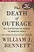 The Death of Outrage: Bill Clinton and the Assault on American Ideals Updated edition by Bennett, William J. (1999) Paperback