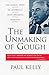 The Unmaking of Gough by Kelly, Paul (1994) Paperback