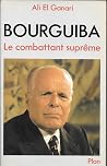 Bourguiba, le combattant suprême (French Edition) Bourguiba, le combattant suprême (French Edition)