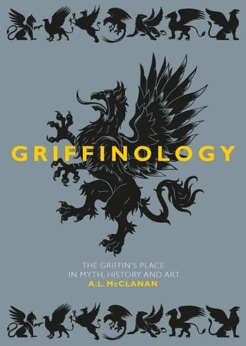 Griffinology: The Griffin's Place in Myth, History and Art (Hardcover)