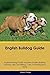 English Bulldog Guide English Bulldog Guide Includes by Shaun Phillips