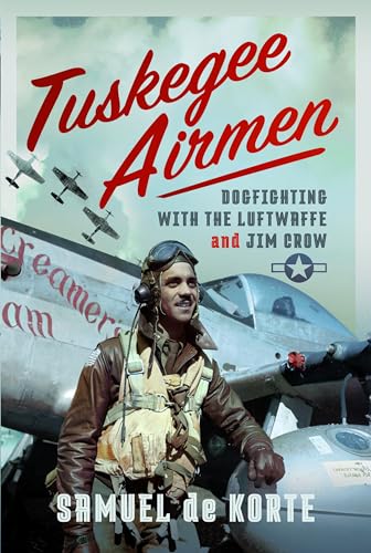 Tuskegee Airmen: Dogfighting with the Luftwaffe and Jim Crow (Hardcover)