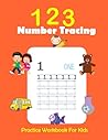 Number Tracing Workbook: Trace Numbers For Toddlers, Preschool, and Kindergarten Kids Ages 3+ Number Tracing Workbook: Trace Numbers For Toddlers, Preschool, and Kindergarten Kids Ages 3+