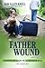 The Father Wound...and Beyo...