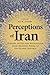 Perceptions of Iran: History, Myths and Nationalism from Medieval Persia to the Islamic Republic (International Library of Iranian Studies) by Ansari, Ali M (2014) Hardcover