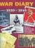War Diary: 1939-1945 (The Story of World War II in the words of those who lived through it)