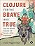Clojure for the Brave and True: Learn the Ultimate Language and Become a Better Programmer