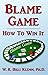 Blame Game. How To Win It by W. R. Klemm (2008-07-24)