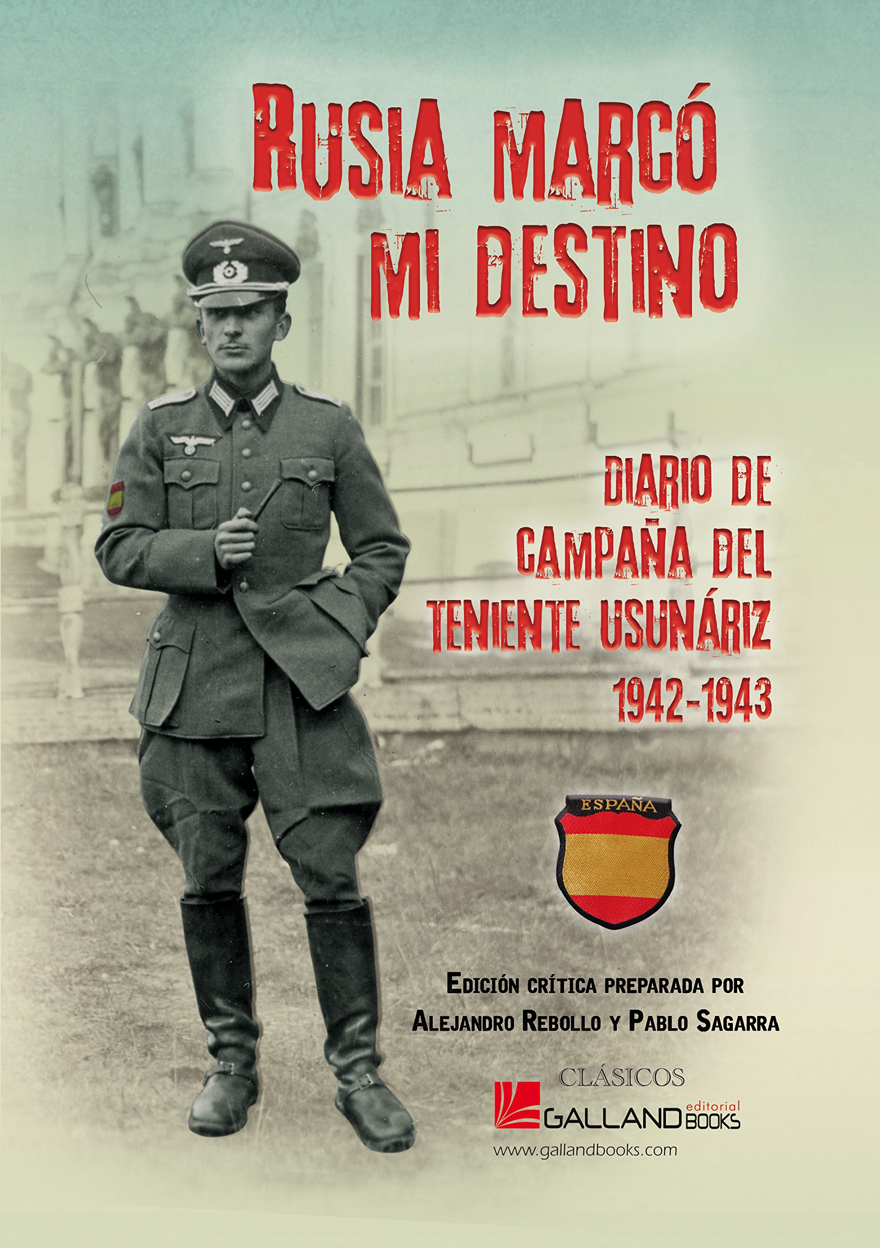 Rusia marcó mi destino: Diario de campaña del teniente Usunáriz. 1942-1943 (CLÁSICOS) (Spanish Edition)