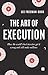 The Art of Execution: How the world's best investors get it wrong and still make millions by Lee Freeman-Shor (2015-09-14)