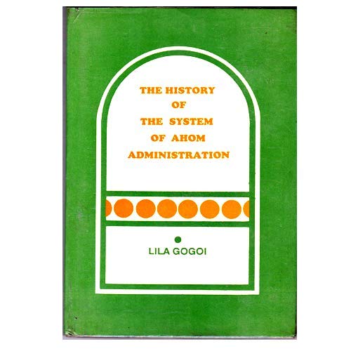 The History of the system of Ahom administration (Paperback)