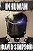 Inhuman: Volume 5 (Post-Human Series) by David Simpson (2014-05-28)