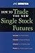 By Jake Bernstein How To Trade the New Single Stock Futures [Hardcover]