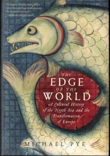 Rare The Edge of the World: A cultural History of the North sea and the Transformation of Europe - NY: Pegasus Books, 2014 [Hardcover] Pye, Michael