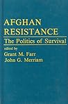 Afghan Resistance: The Politics Of Surivival (Westview Special Studies in International Relations) Afghan Resistance: The Politics Of Surivival (Westview Special Studies in International Relations)
